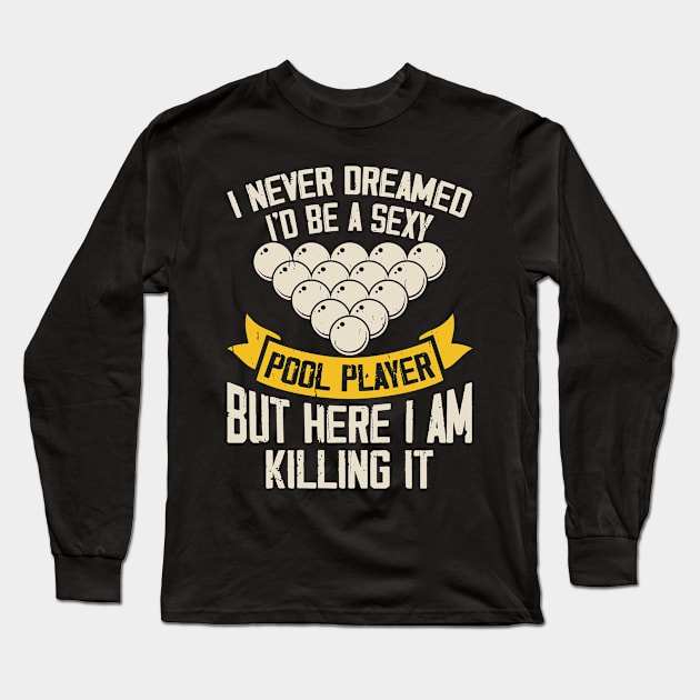 I Never Dreamed I'd Be A Pool Player But Here I Am Killing It T shirt For Women T-Shirt Long Sleeve T-Shirt by QueenTees